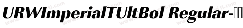 URWImperialTUltBol Regular字体转换